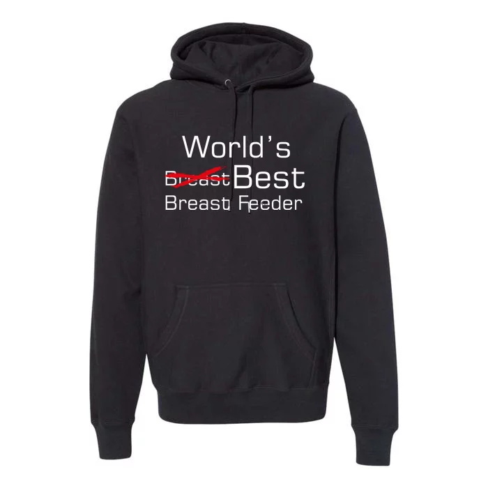 Worlds Best Breast Feeder Premium Hoodie