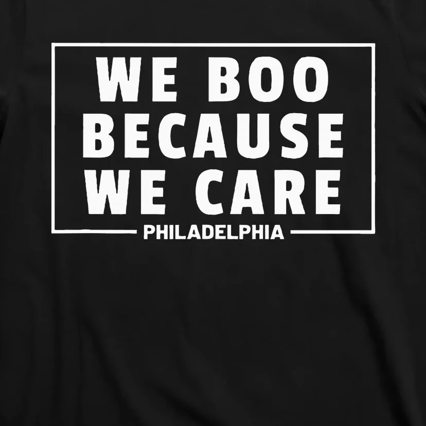 We Boo Because We Care Philadelphia Sports Fan T-Shirt