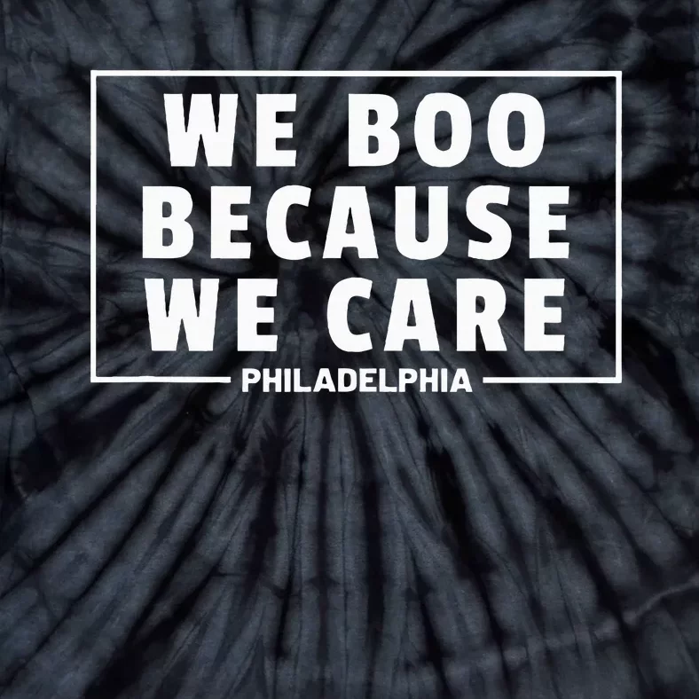 We Boo Because We Care Philadelphia Sports Fan Tie-Dye T-Shirt