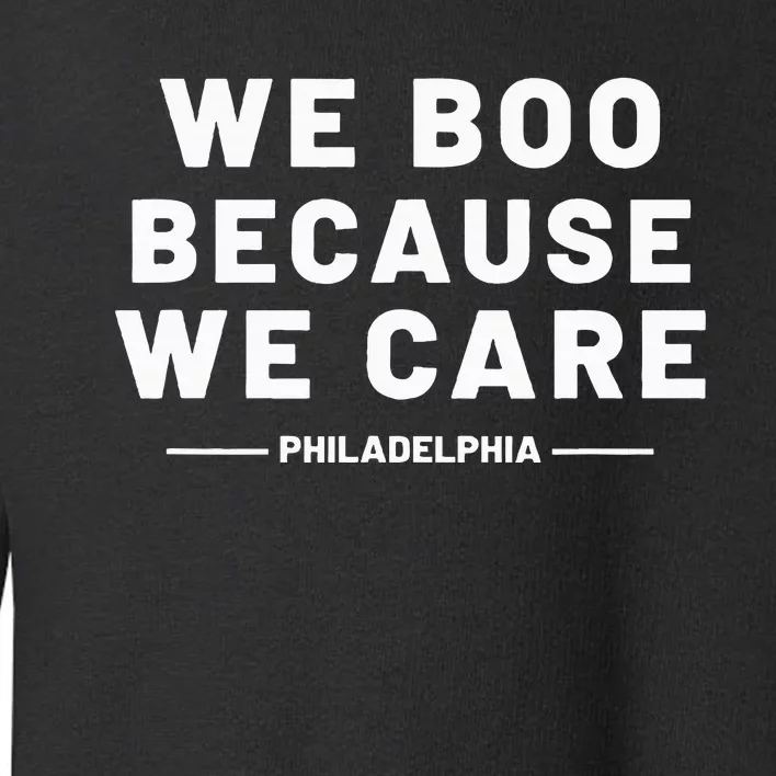 We Boo Because We Care Philadelphia Sports Toddler Sweatshirt