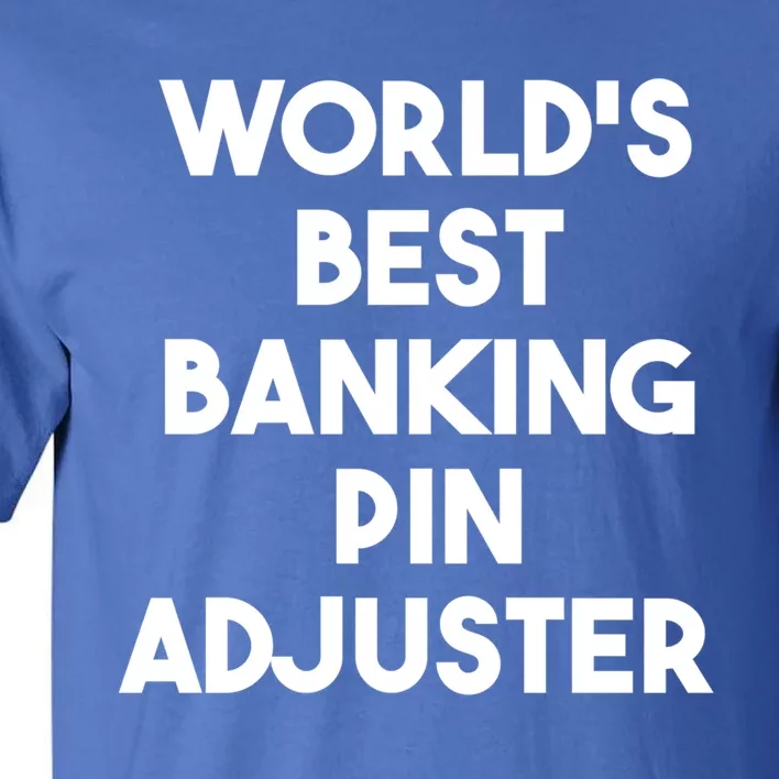 World's Best Banking Pin Adjuster Meaningful Gift Tall T-Shirt