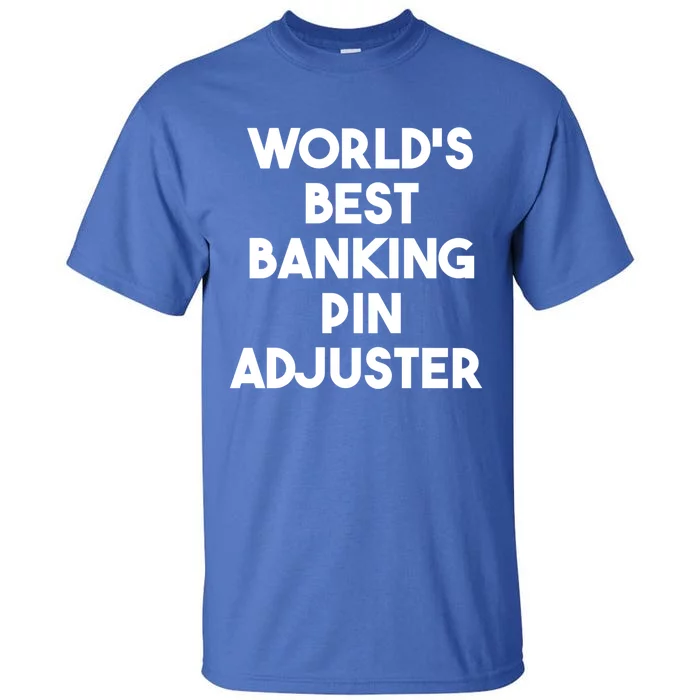 World's Best Banking Pin Adjuster Meaningful Gift Tall T-Shirt