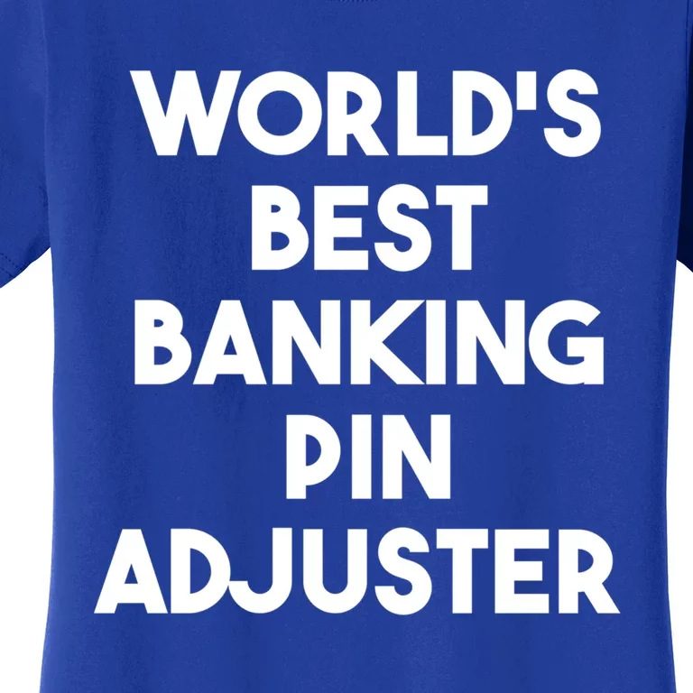 World's Best Banking Pin Adjuster Meaningful Gift Women's T-Shirt