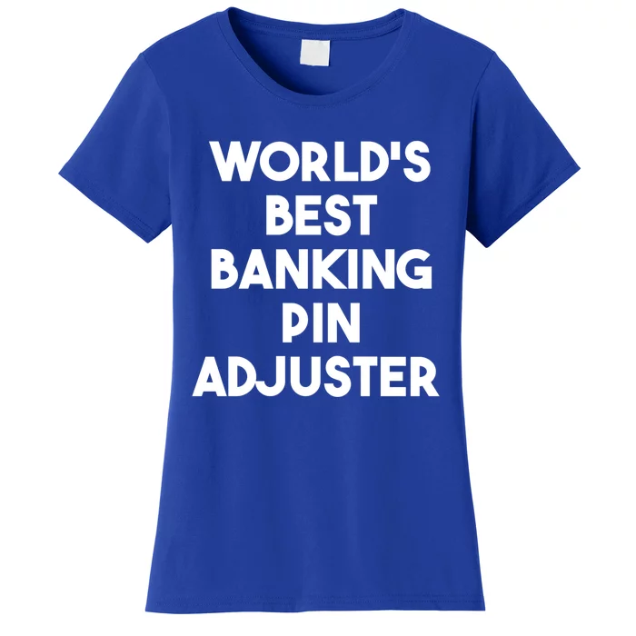 World's Best Banking Pin Adjuster Meaningful Gift Women's T-Shirt