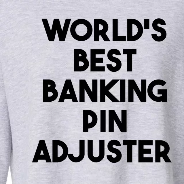 World's Best Banking Pin Adjuster Meaningful Gift Cropped Pullover Crew