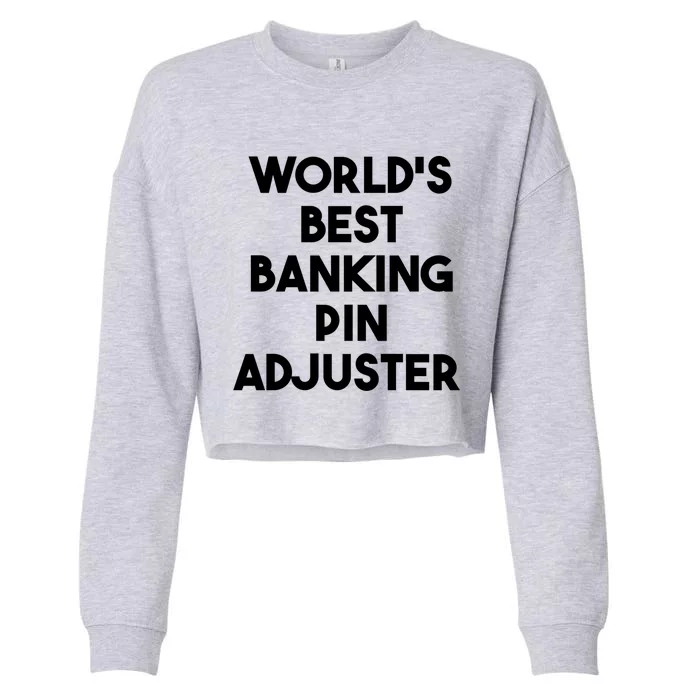 World's Best Banking Pin Adjuster Meaningful Gift Cropped Pullover Crew