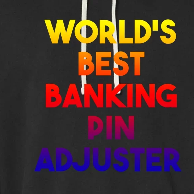 World's Best Banking Pin Adjuster Gift Garment-Dyed Fleece Hoodie