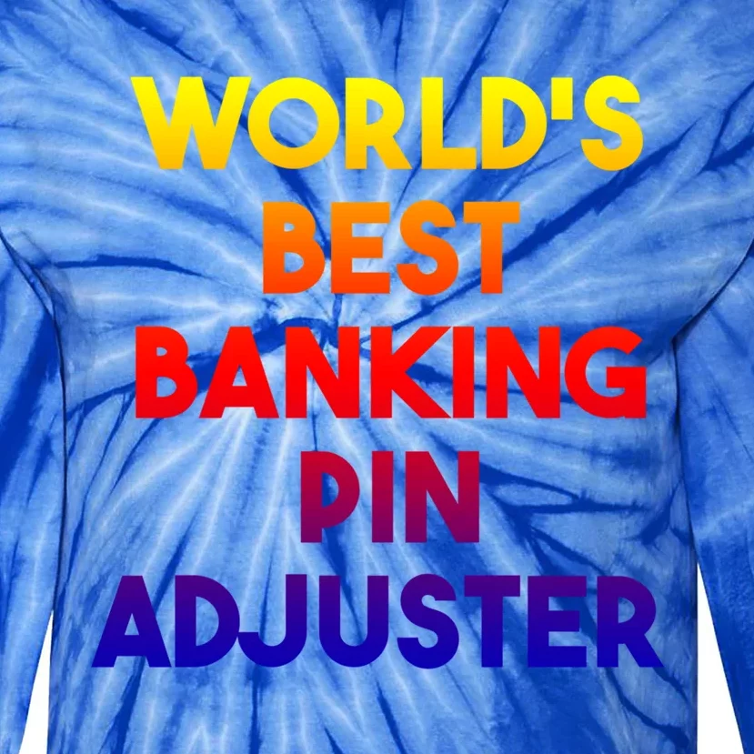 World's Best Banking Pin Adjuster Gift Tie-Dye Long Sleeve Shirt