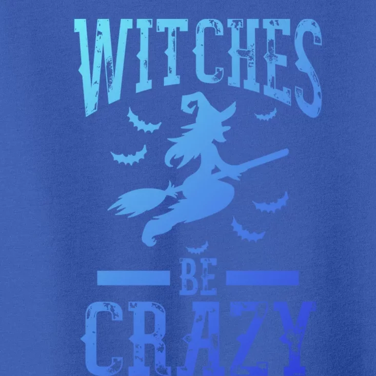 Witches Be Crazy Halloween Funny Party Gift Toddler T-Shirt