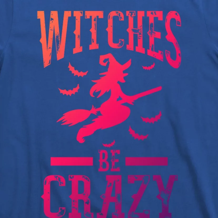 Witches Be Crazy Halloween Funny Party Gift T-Shirt