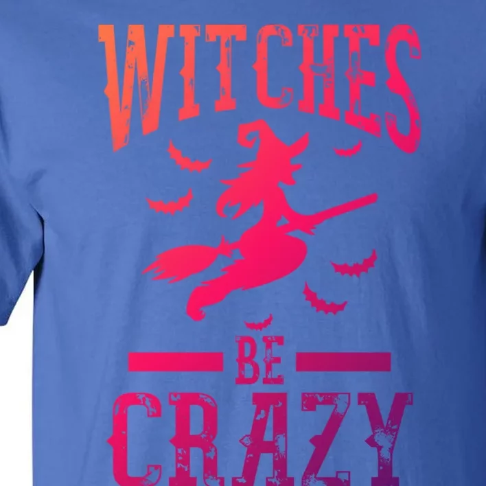 Witches Be Crazy Halloween Funny Party Gift Tall T-Shirt