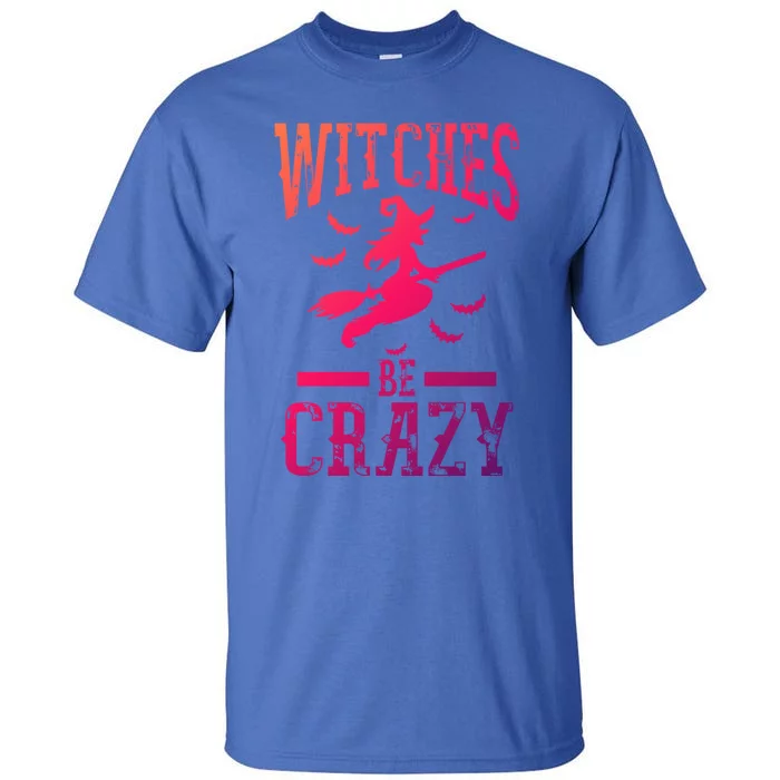 Witches Be Crazy Halloween Funny Party Gift Tall T-Shirt