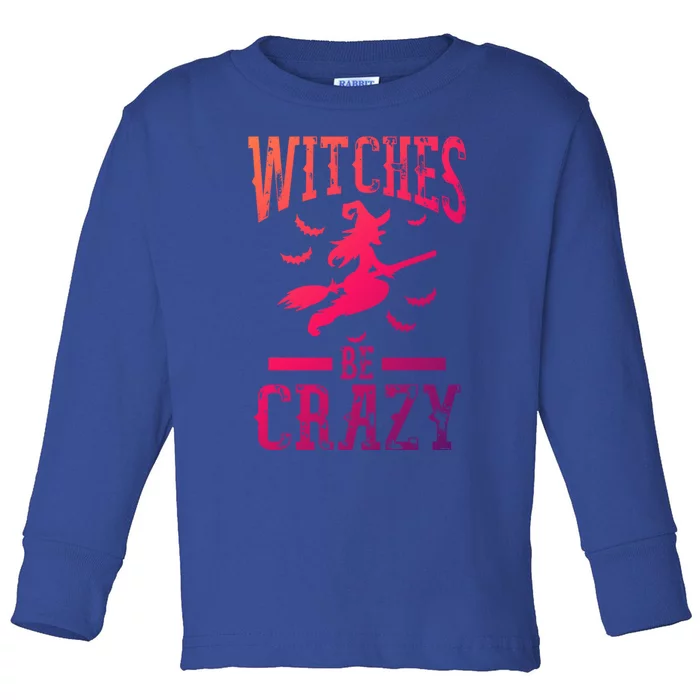 Witches Be Crazy Halloween Funny Party Gift Toddler Long Sleeve Shirt