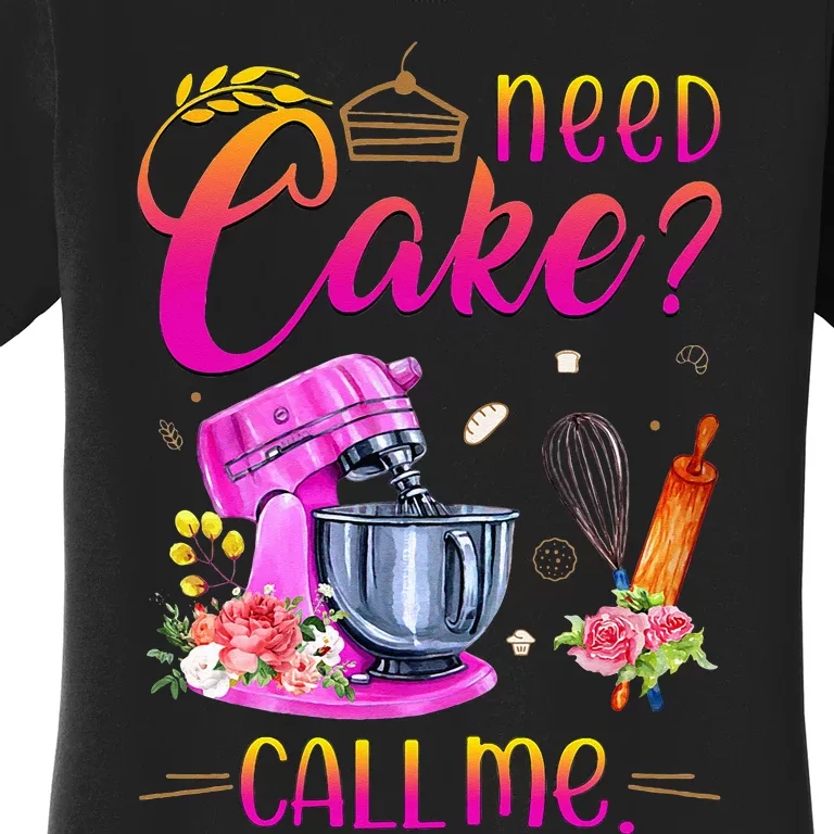 Womens Baking Cake Lover Need Cake Call Me Women's T-Shirt