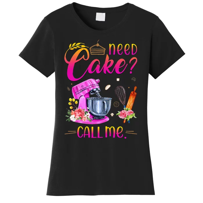 Womens Baking Cake Lover Need Cake Call Me Women's T-Shirt