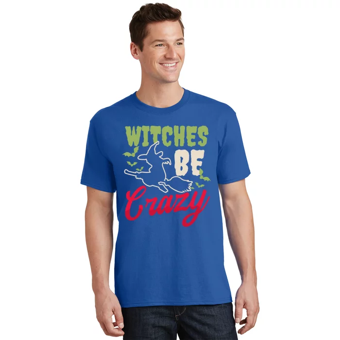 Witches Be Crazy Design Halloween Witch Gift T-Shirt