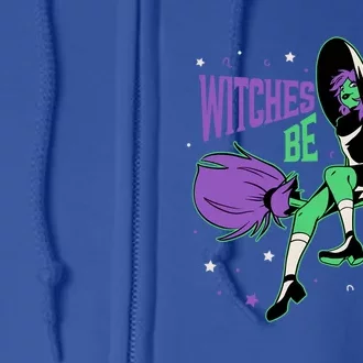 Witches Be Crazy Funny Halloween Witch On Broomstick Funny Gift Full Zip Hoodie