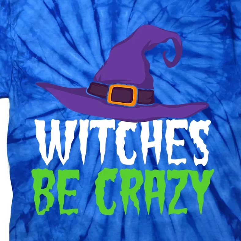 Witches Be Crazy Funny Witch Meaningful Gift Halloween Party Gift Tie-Dye T-Shirt