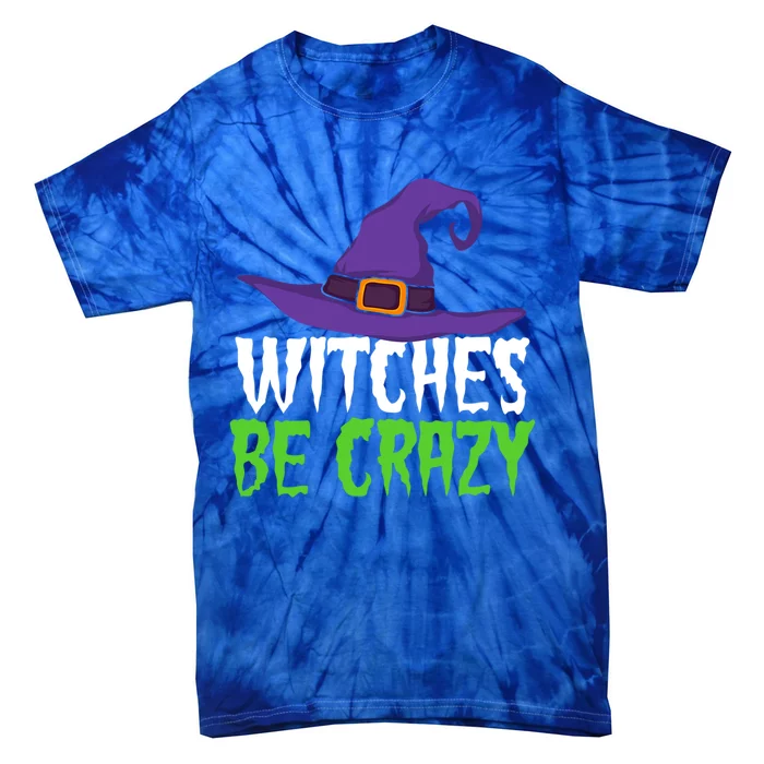 Witches Be Crazy Funny Witch Meaningful Gift Halloween Party Gift Tie-Dye T-Shirt