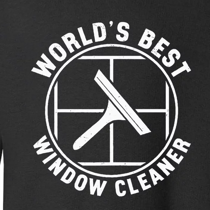 WorldS Best Cool Window Washing Professional Window Cleaner Toddler Sweatshirt