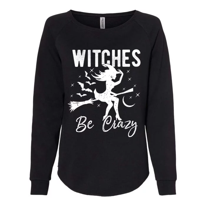 Witches Be Crazy Halloween Witch Party Funny Quote Cute Lady Cute Gift Womens California Wash Sweatshirt