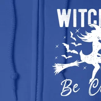 Witches Be Crazy Halloween Witch Party Funny Quote Cute Lady Cute Gift Full Zip Hoodie