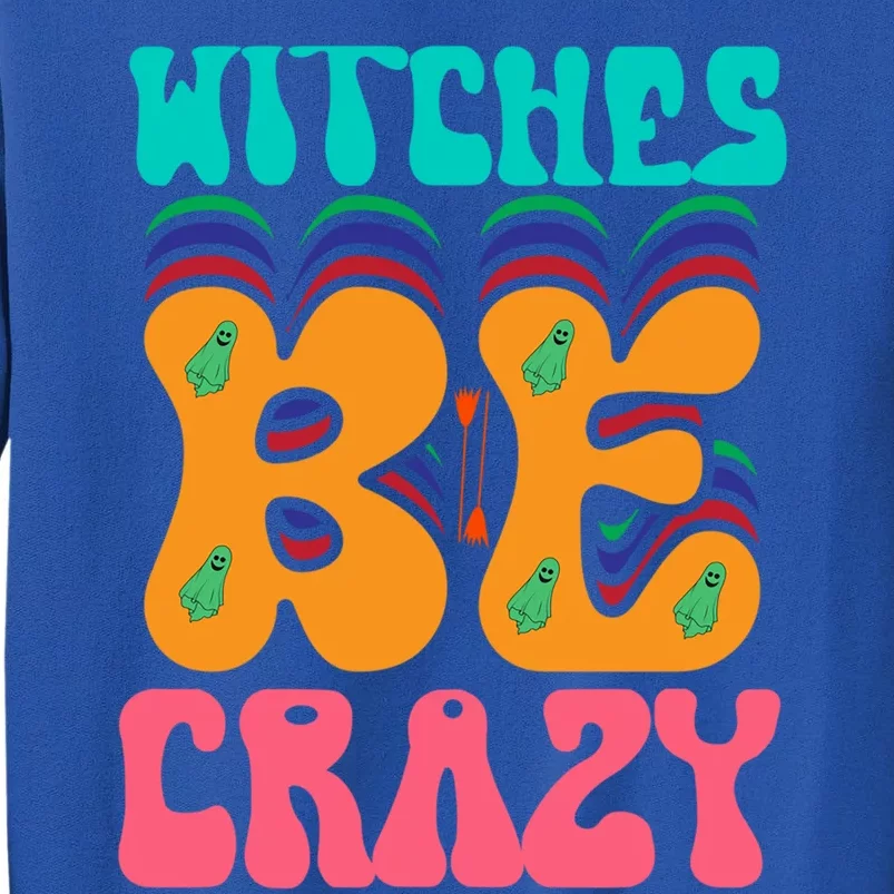 Witches Be Crazy Halloween Costume Gift Tall Sweatshirt