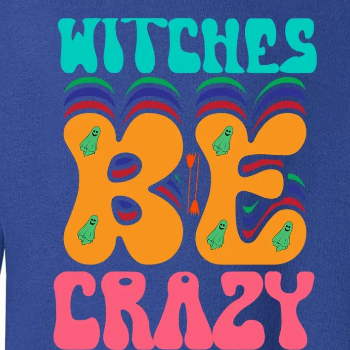 Witches Be Crazy Halloween Costume Gift Toddler Sweatshirt