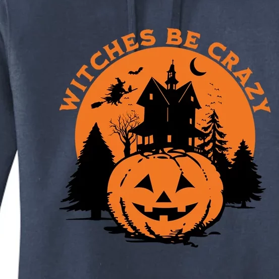 Witches Be Crazy Spooky Funny Halloween Cool Gift Women's Pullover Hoodie