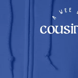 Wee Bit Cousinish St Patricks Day Funny Cousin Irish Gift Full Zip Hoodie