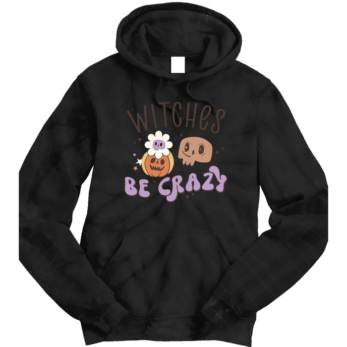 Witches Be Crazy Funny Halloween Witch Costume Gift Tie Dye Hoodie