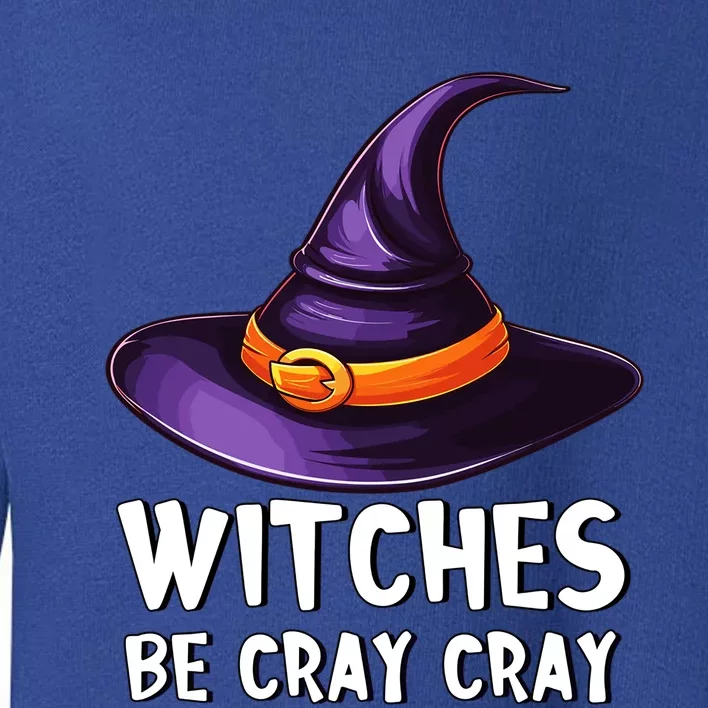 Witches Be Cray Cray Funny Witch Hat Halloween Crazy Witch Gift Toddler Sweatshirt