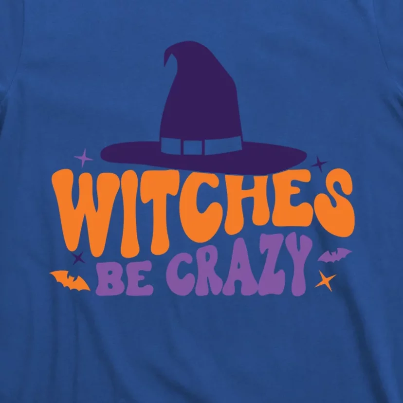 Witches Be Crazy Funny Halloween Gift T-Shirt