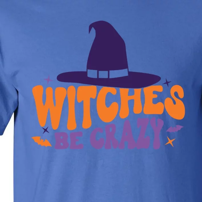 Witches Be Crazy Funny Halloween Gift Tall T-Shirt