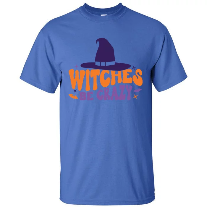 Witches Be Crazy Funny Halloween Gift Tall T-Shirt