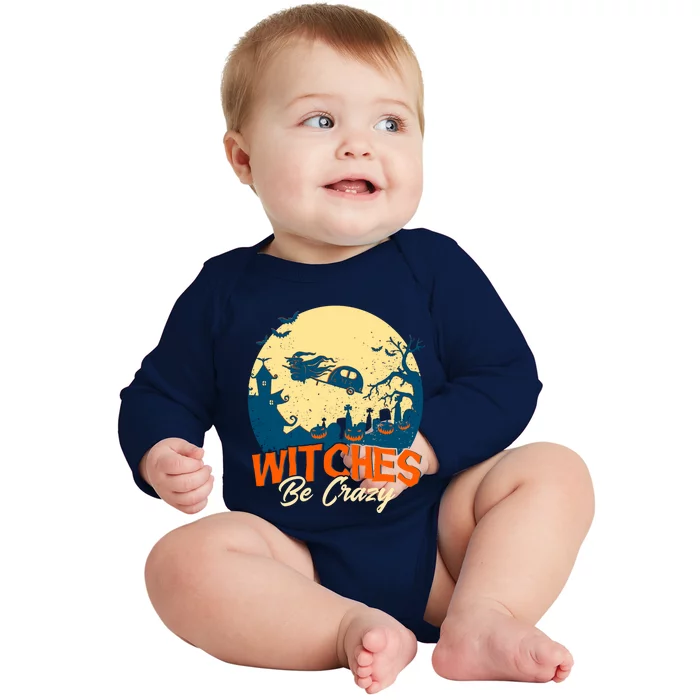 Witches Be Crazy Halloween Costume Funny Halloween Gift Baby Long Sleeve Bodysuit