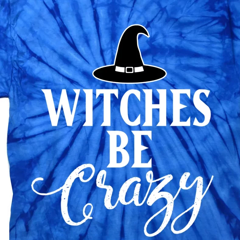 Witches Be Crazy Halloween Cool Gift Tie-Dye T-Shirt