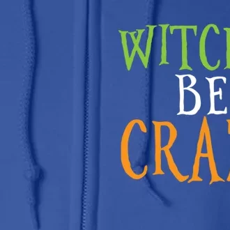 Witches Be Crazy Halloween Gift Full Zip Hoodie