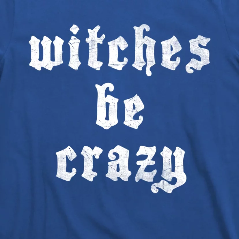 Witches Be Crazy Halloween Top Gift T-Shirt