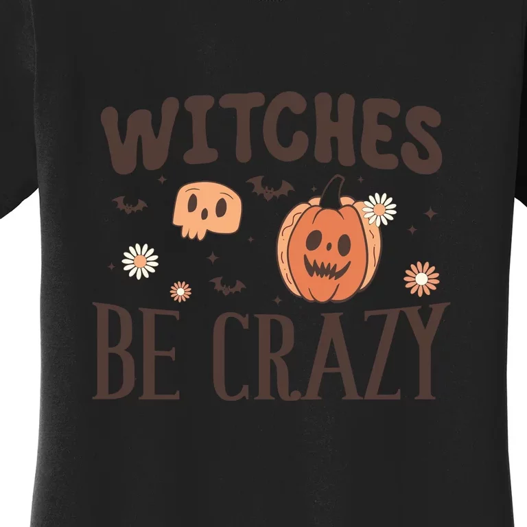 Witches Be Crazy Halloween For Crazy Psycho Witches Gift Women's T-Shirt