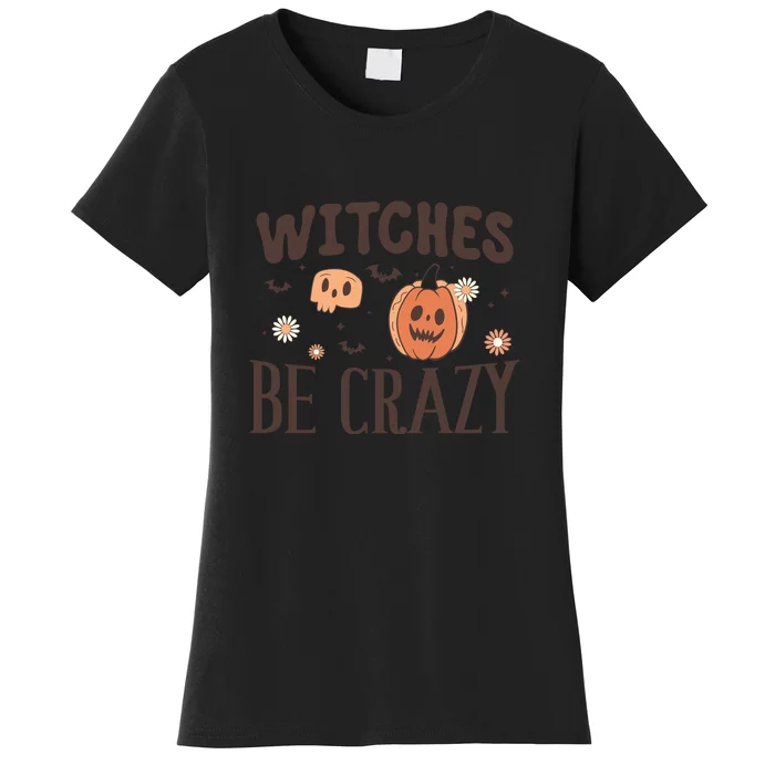 Witches Be Crazy Halloween For Crazy Psycho Witches Gift Women's T-Shirt