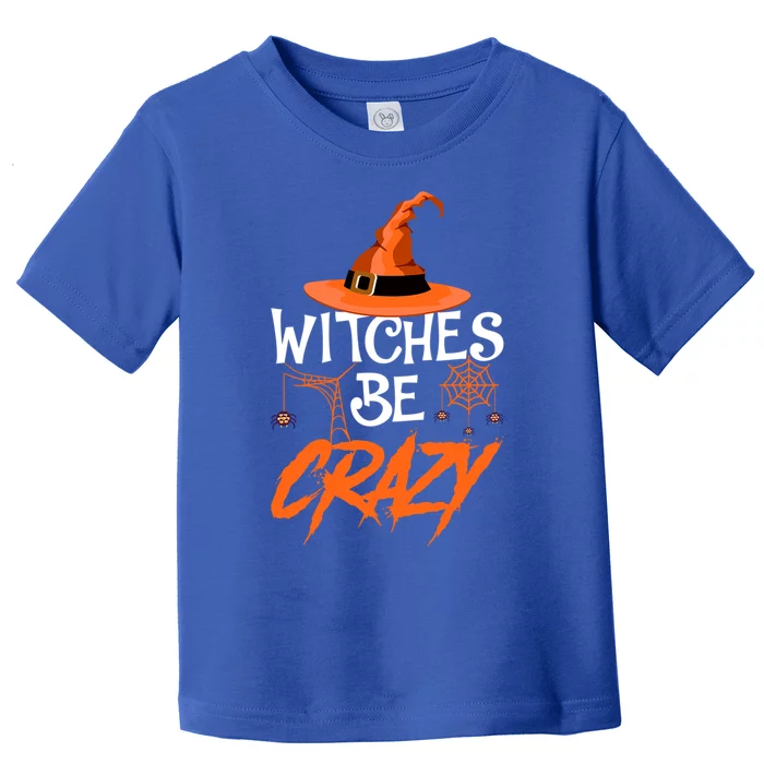 Witches Be Crazy Witch Halloween Costume Gift Toddler T-Shirt