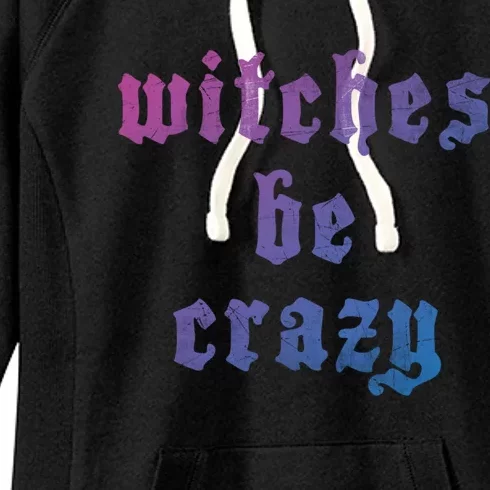 Witches Be Crazy Halloween Top Gift Women's Fleece Hoodie