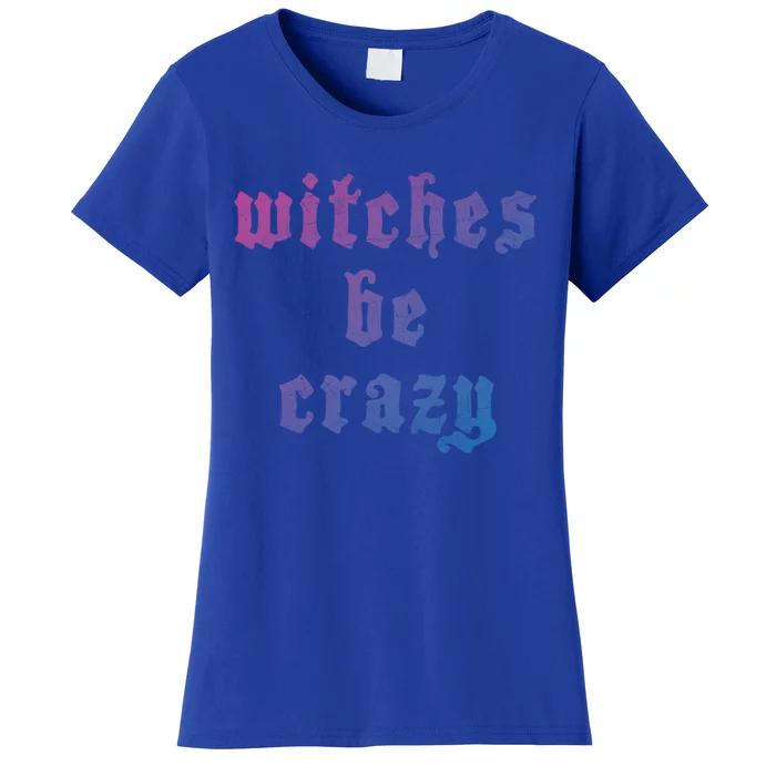 Witches Be Crazy Halloween Top Gift Women's T-Shirt