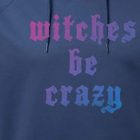 Witches Be Crazy Halloween Top Gift Performance Fleece Hoodie