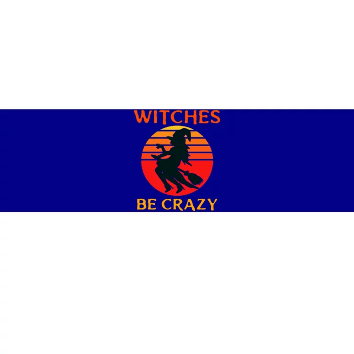 Witches Be Crazy Gift Bumper Sticker