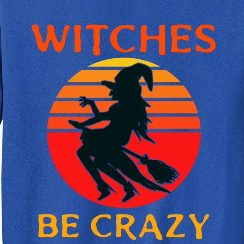 Witches Be Crazy Gift Tall Sweatshirt