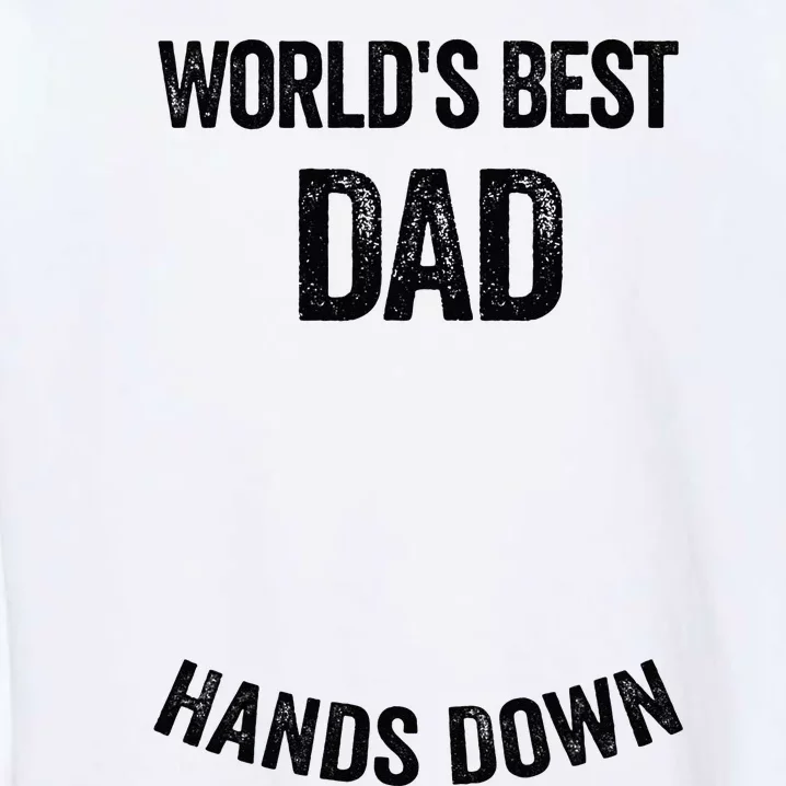 Worlds Best Dad Hands Down Make A Handprint Garment-Dyed Sweatshirt