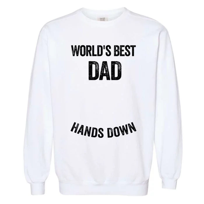 Worlds Best Dad Hands Down Make A Handprint Garment-Dyed Sweatshirt