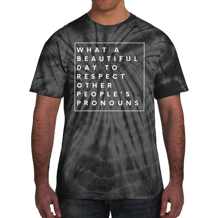 What Beautiful Day To Respect Other Peoples Pronouns LGBT Tie-Dye T-Shirt